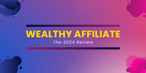 Wealthy Affiliate 2024 Review