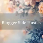 The Ultimate Guide to Blogger Side Hustles